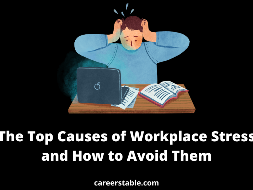 The Top Causes of Workplace Stress and How to Avoid Them