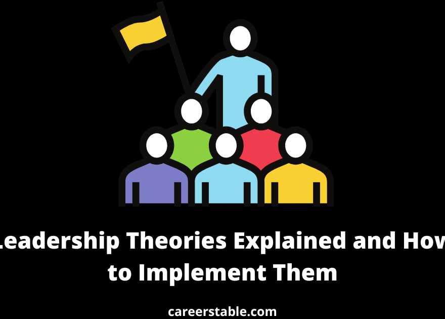 6 Top Leadership Theories Explained and How to Implement Them